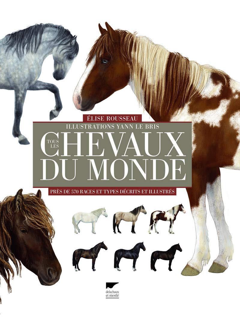 Tous les chevaux du monde: Près de 570 races et types décrits et illustrés livre sur les chevaux du monde
