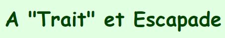a trait et escapade